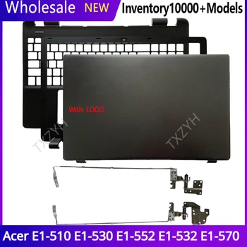 Новый Для Acer E1-510 E1-530 E1-552 E1-532 E1-570 ЖК-дисплей для ноутбука, задняя крышка, Передняя рамка, Петли, подставка для рук, Нижний корпус, A, B, C, D, Оболочка